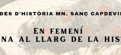 VIII JORNADAS DE HISTORIA MN. SANÇ CAPDEVILA I FELIP. EN FEMENINO. LA MUJER A LO LARGO DE LA HISTORIA