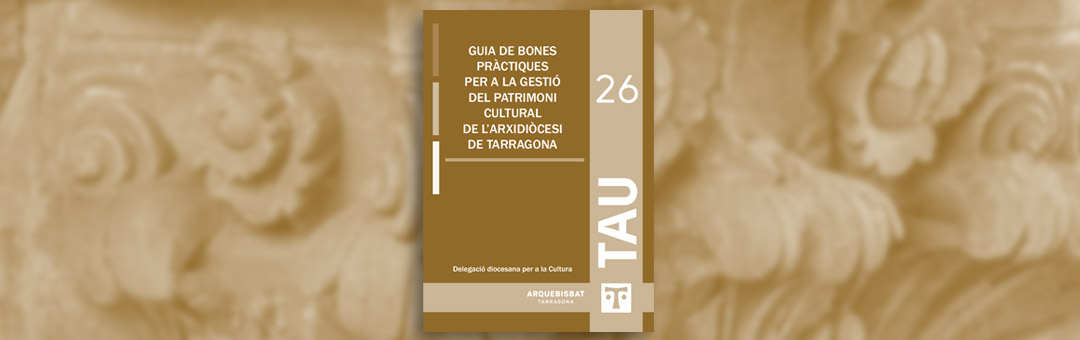 La Delegación diocesana para la cultura publica la ‘Guía de buenas prácticas para la gestión del patrimonio cultural de la archidiócesis de Tarragona’