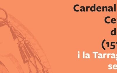 VIIè Cicle de Patrimoni. Cardenal Gaspar Cervantes de Gaeta (1511-1575) i la Tarragona del seu temps