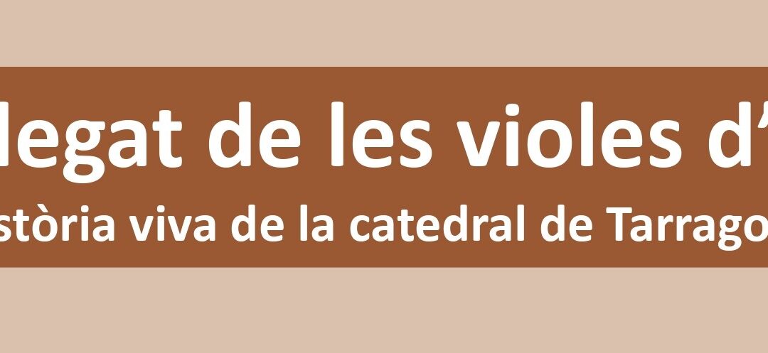 El llegat de les violes d’arc. Història viva de la catedral de Tarragona